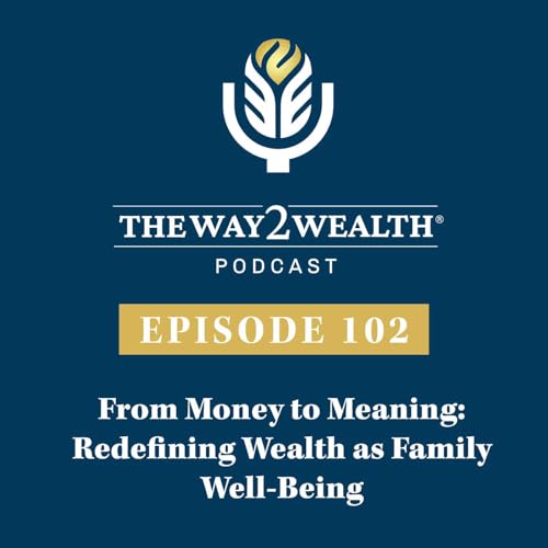 Ep. 102: From Money to Meaning: Redefining Wealth as Family Well-Being with James E. Hughes Jr. and Rich Christiansen Podcast
