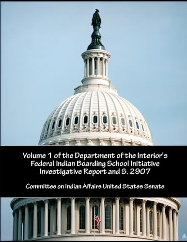 Volume 1 of the Department of the Interior's Federal Indian Boarding School Initiative Investigative Report and S. 2907