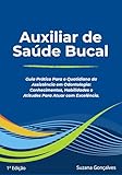 Auxiliar de Sáude Bucal - Guia Prático Para o Quotidiano da Assistência em Odontologia: Conhecimentos, Habilidades e Atitudes Para Atuar com Excelência. (Portuguese Edition)