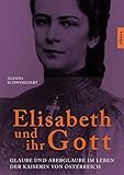  Elisabeth und ihr Gott: Glaube und Aberglaube im Leben der Kaiserin von Österreich
