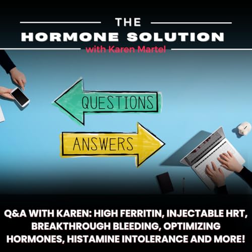 Q&A with Karen: High Ferritin, Injectable HRT, Breakthrough Bleeding, Optimizing Hormones, Histamine Intolerance and MORE!