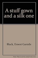 A stuff gown and a silk one B0006CM1WC Book Cover