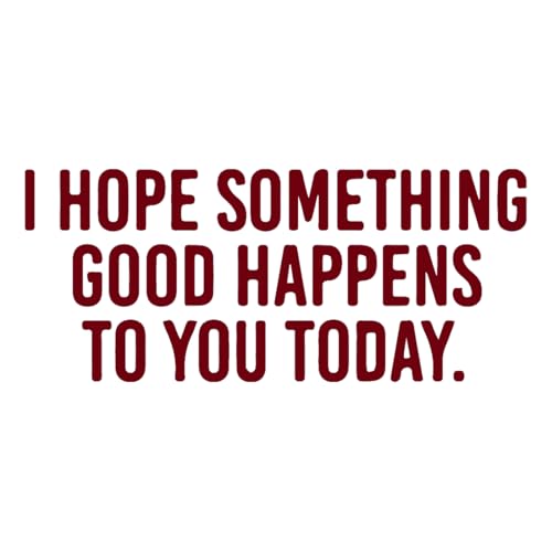 Image of I Hope Something Good Happens to You Today (Burgundy) (Set Of 2) Premium Waterproof Vinyl Decal Stickers Laptop Phone Helmet Car Window Bumper Mug Tuber Cup Door Wall