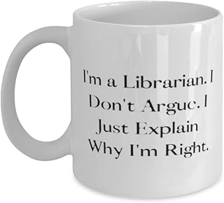 I'm a Librarian. I Don't Argue. I Just Explain Why I. Librarian 11oz 15oz Mug, Epic Librarian Gifts, Cup For Friends from Friends, Inexpensive librarian gifts, Budget friendly librarian gifts, Cheap