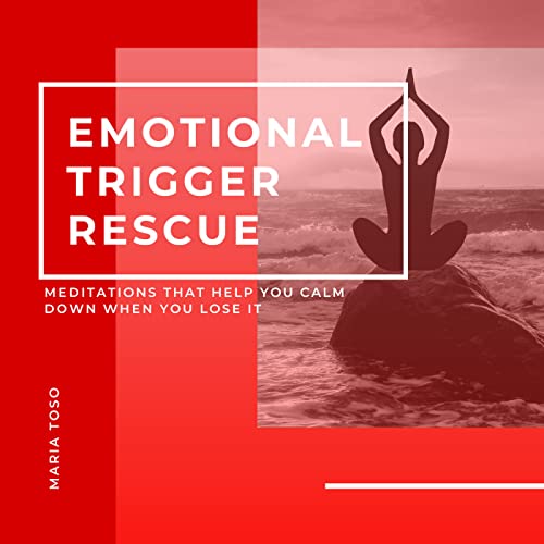 Emotional Trigger Rescue- Meditations That Help You Keep Calm When You Lose It cover art
