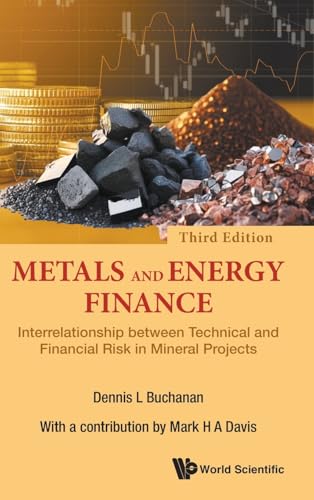 Metals and Energy Finance: Interrelationship between Technical and Financial Risk in Mineral Projects: 3rd Edition
