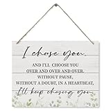 Farmhouse Wood Sign with Love Quote, I Choose You and I'll Keep Choosing you, Decorative Wood Plaque for Hanging, Master Bedroom Decor, Anniversary Sign, Engagement Gift for Fiance