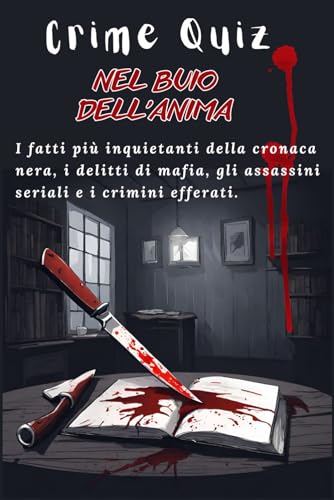 Crime quiz: Nel buio dell'anima: 100 domande sui fatti più inquietanti della cronaca nera, i delitti di mafia, gli assassini seriali e i crimini efferati da fare mentre fai la cacca.