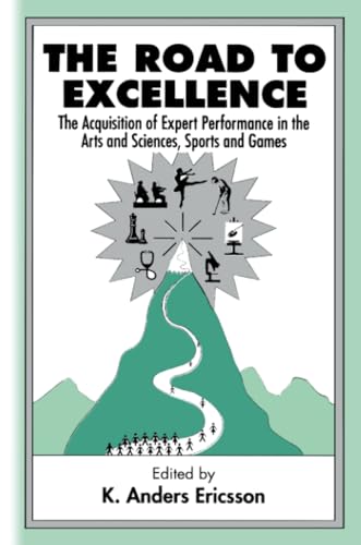 The Road To Excellence: The Acquisition of Expert Performance in the Arts and Sciences, Sports, and Games