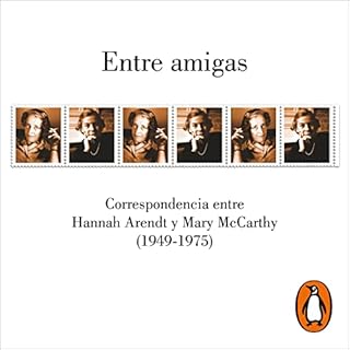 Entre amigas [Between Friends] Audiolibro Por Hannah Arendt, Mary McCarthy, Ana Becciu arte de portada