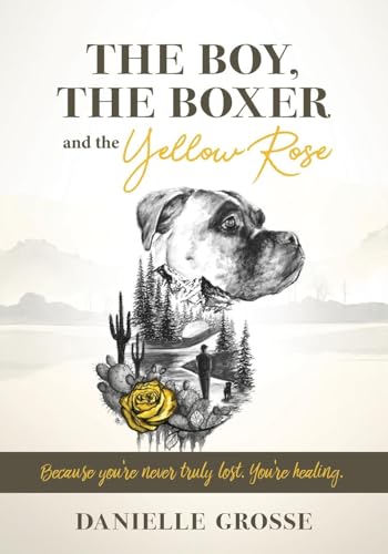 The Boy, the Boxer, and the Yellow Rose: Because You're Never Truly Lost. You're Healing.