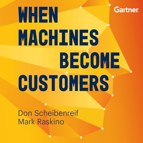 When Machines Become Customers (By Don Scheibenreif, Mark Raskino) episode artwork