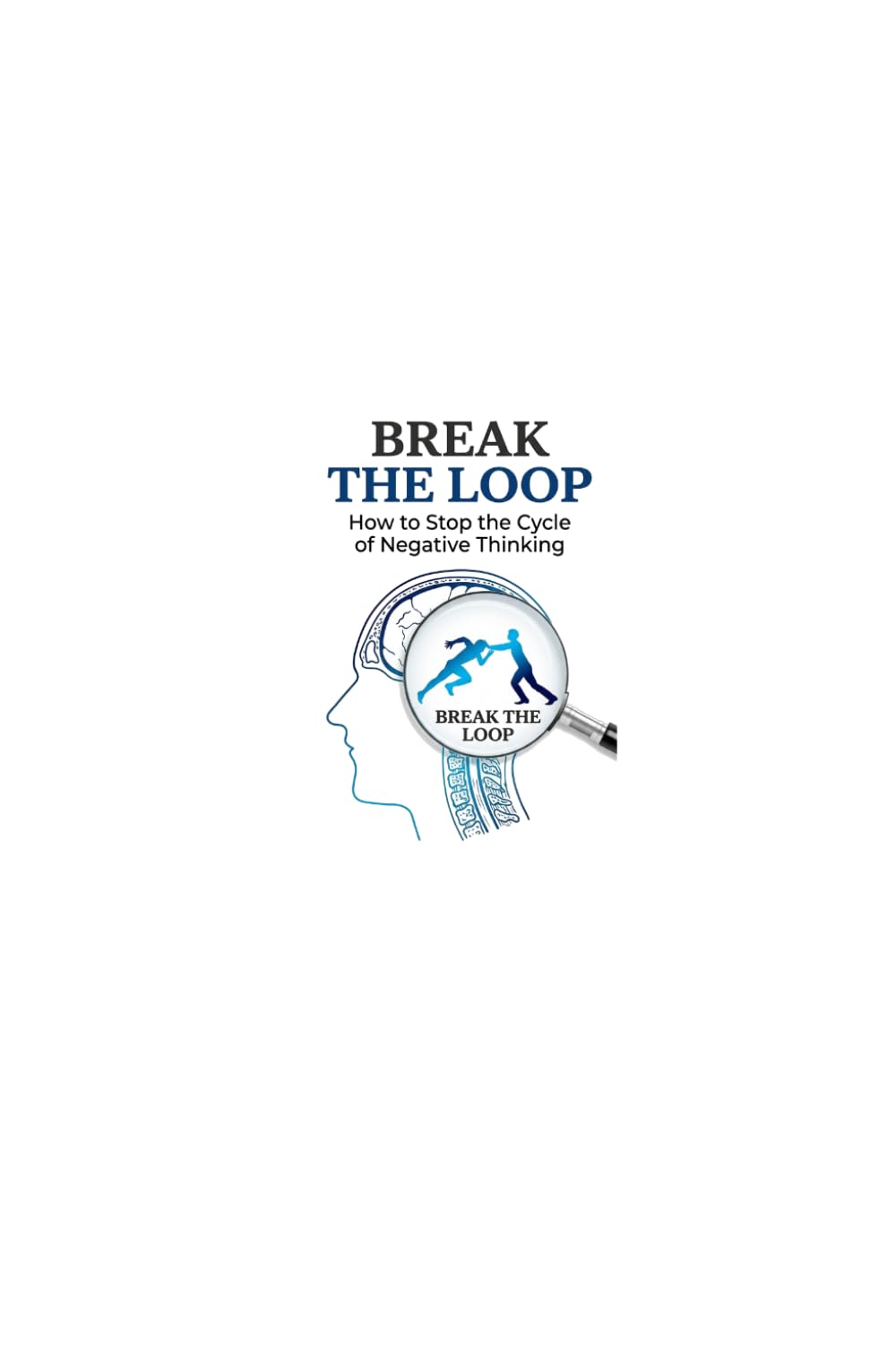 BREAK THE LOOP: How to Stop the Cycle of Negative Thinking