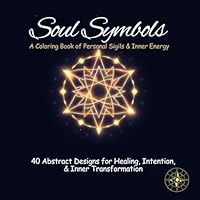 Soul Symbols A Coloring Book of Personal Sigils and Inner Energy: 40 Abstract Designs for Healing, Intention, & Inner Transformation B0F5N9P8SX Book Cover