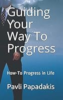 Guiding Your Way to Progress : How-To Progress in Life 1796857300 Book Cover