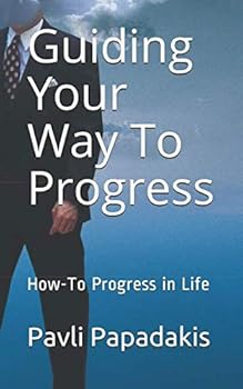 Paperback Guiding Your Way To Progress: How-To Progress in Life Book