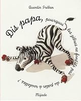 Dis papa, pourquoi les zèbres ne font-ils pas du patin à roulettes ? 2871426384 Book Cover