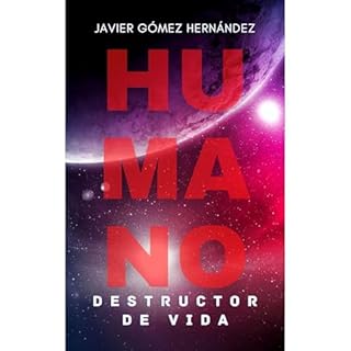 HUMANO, DESTRUCTOR DE VIDA Audiolibro Por JAVIER G&Oacute;MEZ HERN&Aacute;NDEZ arte de portada