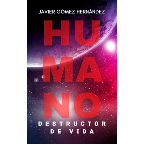 HUMANO, DESTRUCTOR DE VIDA Audiolibro Por JAVIER G&Oacute;MEZ HERN&Aacute;NDEZ arte de portada
