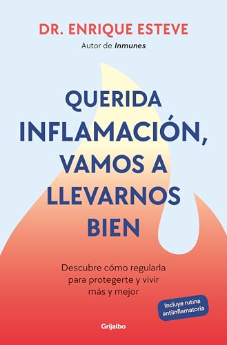 Querida inflamación, vamos a llevarnos bien: Descubre cómo regularla para protegerte y vivir más y mejor (Bienestar, salud y vida sana)