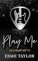 Play Me: Soft Femdom Rockstar Romance (Alchemy Myth) B0CT3TH5N5 Book Cover