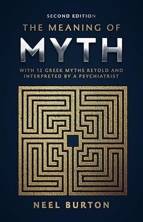The Meaning of Myth: With 12 Greek Myths Retold and Interpreted by a