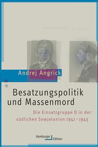 Besatzungspolitik und Massenmord: Die Einsatzgruppe D in der südlichen Sowjetunion 1941–1943 (German Edition)