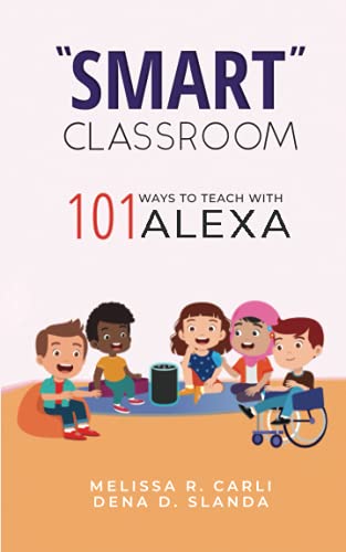 "Smart" Classroom: 101 Ways to Teach with Alexa ("Smart" Living)