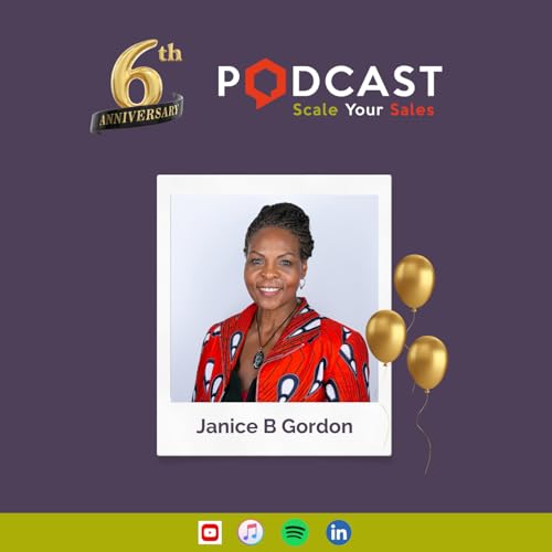 #294 Janice B Gordon - 6 Years Anniversary: Impactful Journey with Scale Your Sales