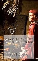 Arabella and the King's Kitchen Boy 1503363872 Book Cover