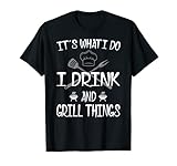It's What I Do Drink Grill Things Funny BBQ Pitmaster Shirt T-Shirt