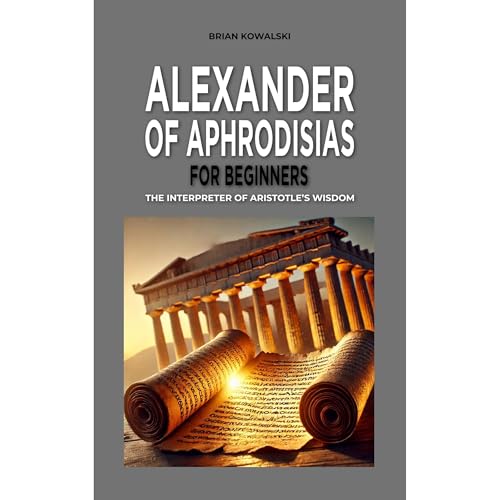 Alexander of Aphrodisias for Beginners by Brian Kowalski episode artwork
