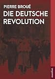 deutsche revolution 1918 ursachen  Die Deutsche Revolution (Band 2): Vom Aufbau der kommunistischen Massenpartei zum Scheitern der Deutschen Revolution (Geschichte des Widerstands)