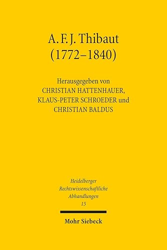 Anton Friedrich Justus Thibaut (1772-1840): Bürger und Gelehrter (Heidelberger Rechtswissenschaftliche Abhandlungen, Band 15)