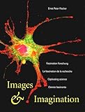 Images & Imagination: Faszination Forschung - La fascination de la recherche - Captivating science - Cienca fascinante. Dt. /Franz. /Engl. /Span. - Ernst P Fischer Vorwort: Jonathan Knowles 
