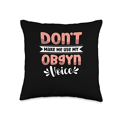 Don't Make Me Use My Ob-gyn Voice Obstetrician Gynecologist Throw Pillow