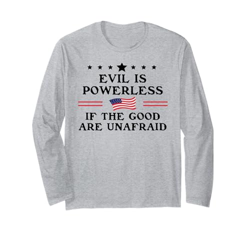 Evil is Powerless When the Good are Unafraid Resist Fascism 長袖Tシャツ
