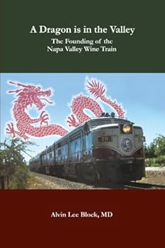 Paperback A Dragon is in the Valley: The Founding of the Napa Valley Wine Train Book