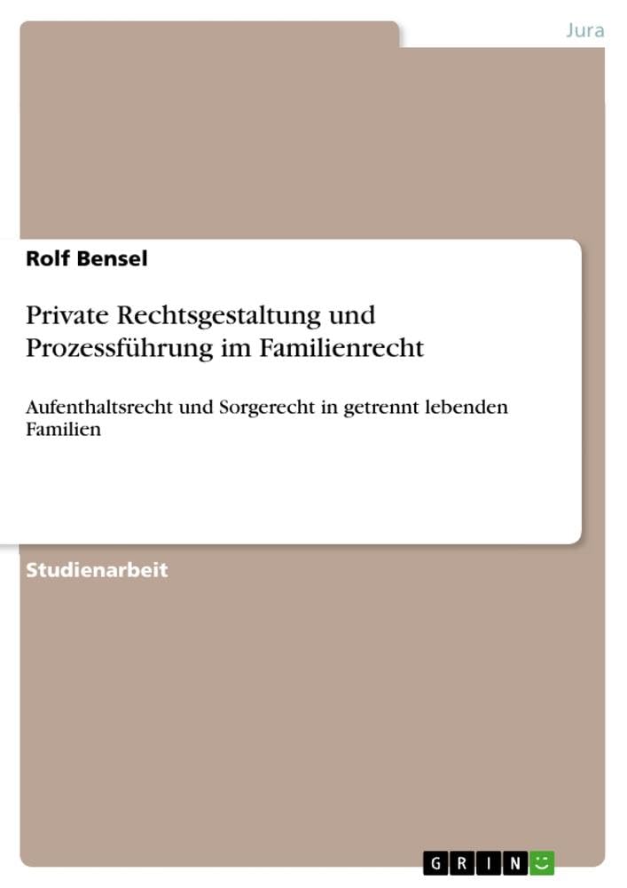 Private Rechtsgestaltung und Prozessführung im Familienrecht: Aufenthaltsrecht und Sorgerecht in getrennt lebenden Familien (German Edition)