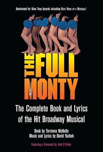 The Full Monty: The Complete Book and Lyrics of the Hit Broadway Musical (Applause Libretto Library)