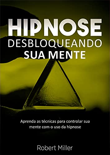 Hipnose: Técnicas para desbloquear o poder da sua mente: (Elimine fobias, vícios, insônia, comportam