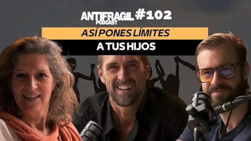 #102 — “Así pones límites a tus hijos” con Sonia Kliass | Antifragil Podcast