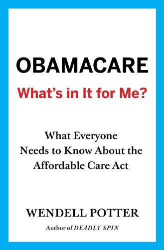 Obamacare: What's in It for Me?: What Everyone Needs to Know About the Affordable Care Act Obamacare: What's in It for Me?: What Everyone Needs to Know About the Affordable Care Act