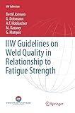 IIW Guidelines on Weld Quality in Relationship to Fatigue Strength (IIW Collection)