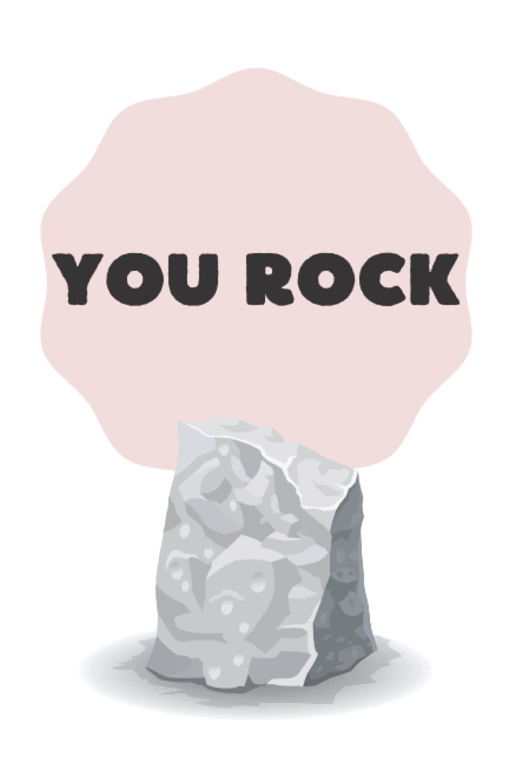 You Rock: funny inspirational quote journal/notebook
