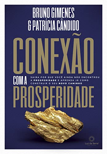 Conexão com a Prosperidade: Saiba por que você ainda não encontrou a prosperidade e aprenda como construir o seu novo caminho