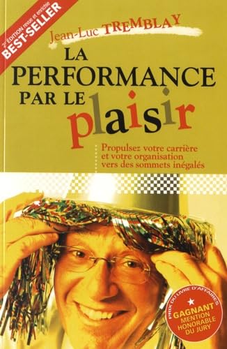 LA PERFORMANCE PAR LE PLAISIR. PROPULSEZ VOTRE CARRIERE ET VOTRE TREMBLAY JEAN-LUC