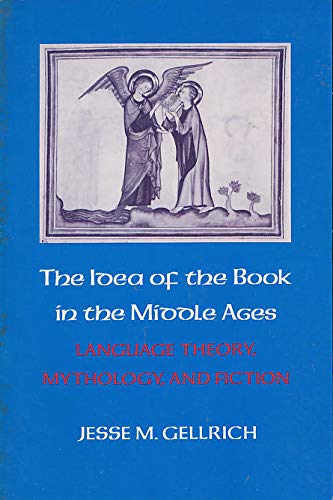 The Idea of the Book in the Middle Ages: Language, Theory, Mythology, and Fiction The Idea of the Book in the Middle Ages: Language, Theory, Mythology, and Fiction