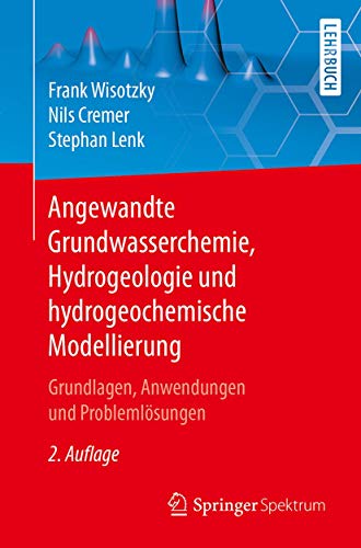 Angewandte Grundwasserchemie, Hydrogeologie und hydrogeochemische Modellierung: Grundlagen, Anwendun Angewandte Grundwasserchemie, Hydrogeologie und hydrogeochemische Modellierung: Grundlagen, Anwendun