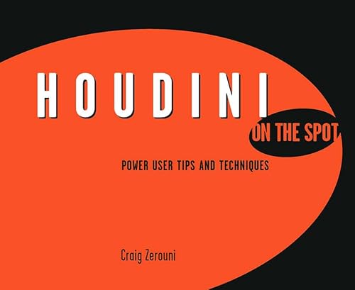 Houdini On the Spot: Time-Saving Tips and Shortcuts from the Pros (On the Spot {Series})